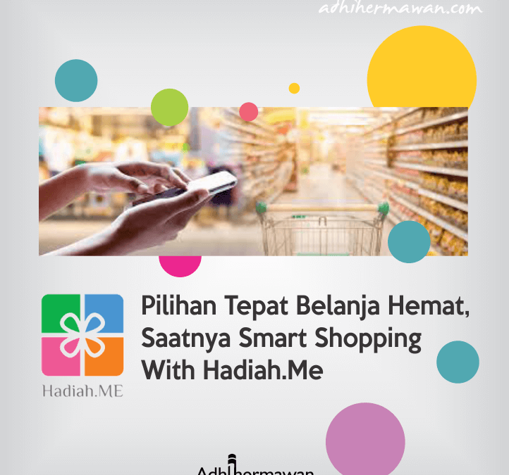 Pilihan Tepat Belanja Hemat, Saatnya Smart Shopping With Hadiah.Me