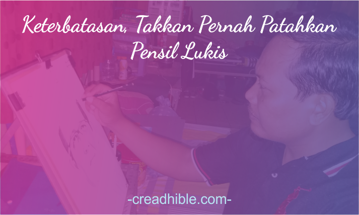 Keterbatasan, Takkan Patahkan Pensil Lukis