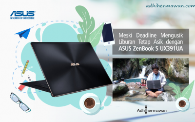Meski Deadline Mengusik, Liburan tetap Asik dengan ASUS ZenBook UX391UA