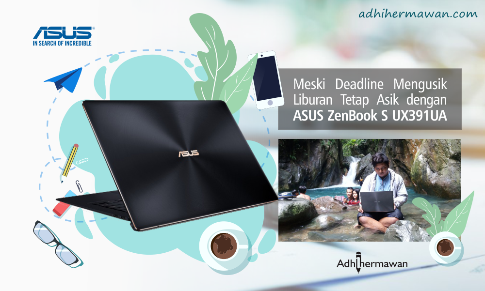 Meski Deadline Mengusik, Liburan tetap Asik dengan ASUS ZenBook UX391UA