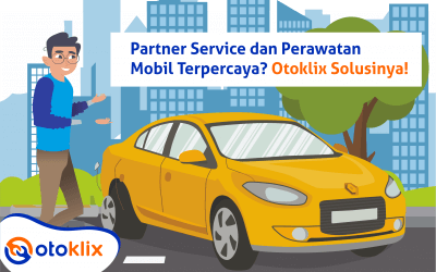 Partner servis dan perawatan mobil terpercaya? Otoklix Solusinya!